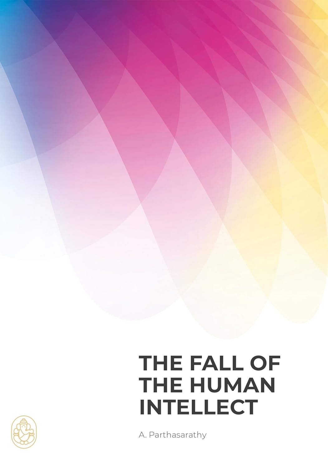 Book cover: The Fall of the Human Intellect by A. Parthasarathy